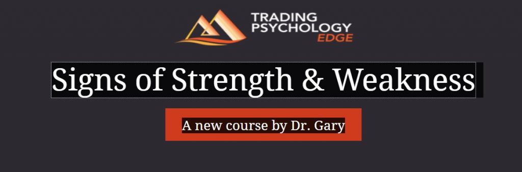 Signs of Strength & Weakness A new course by Dr. Gary